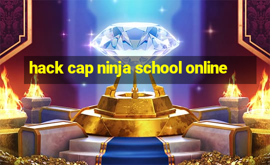 hack cap ninja school online