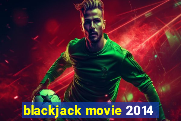 blackjack movie 2014