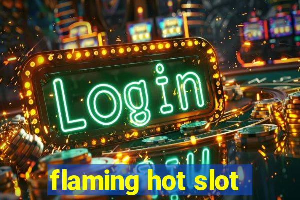 flaming hot slot