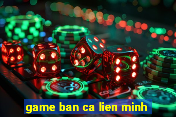 game ban ca lien minh