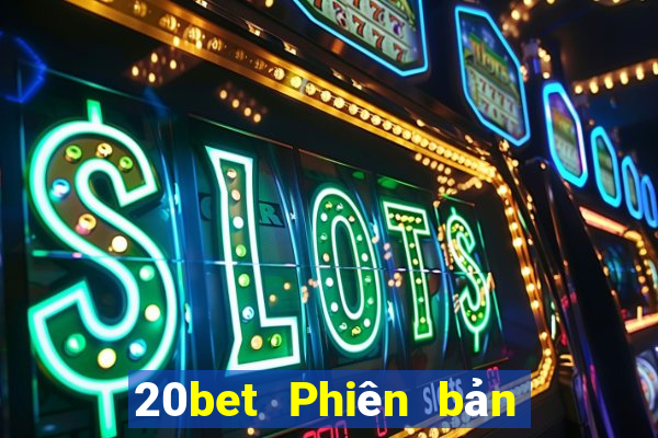 20bet Phiên bản máy tính Caigue