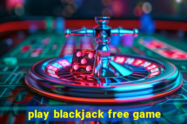 play blackjack free game