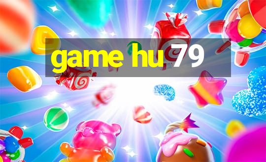 game hu 79