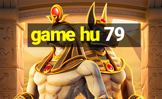 game hu 79