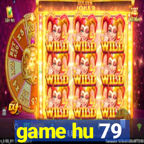 game hu 79