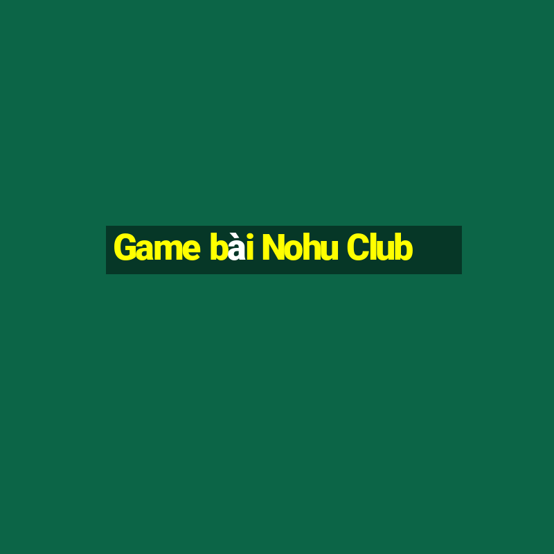 Game bài Nohu Club