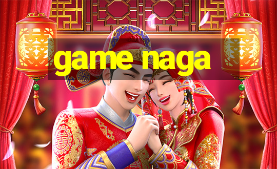 game naga