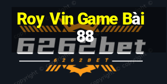 Roy Vin Game Bài 88