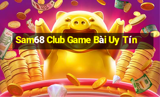 Sam68 Club Game Bài Uy Tín