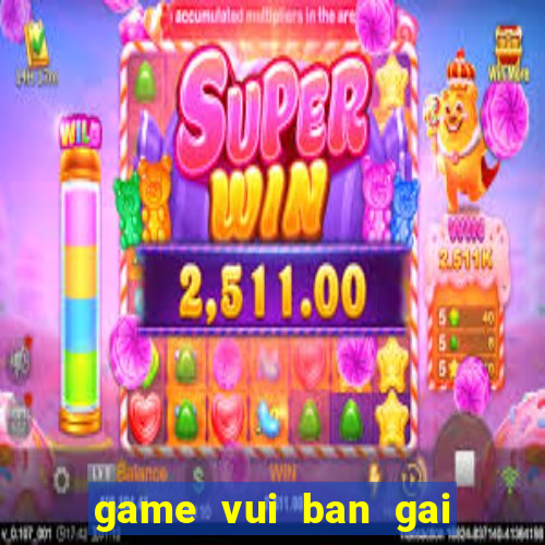 game vui ban gai mien phi