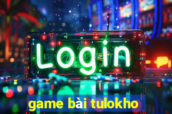 game bài tulokho