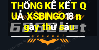 THỐNG KÊ KẾT QUẢ XSBINGO18 ngày thứ sáu