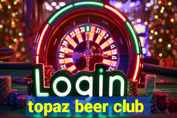 topaz beer club