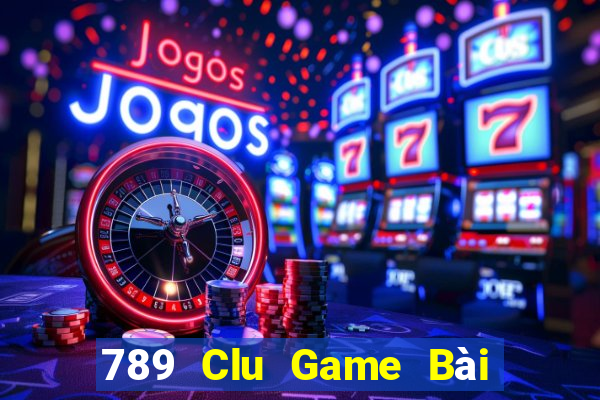 789 Clu Game Bài Slot Đổi Thưởng