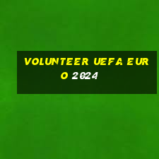 volunteer uefa euro 2024