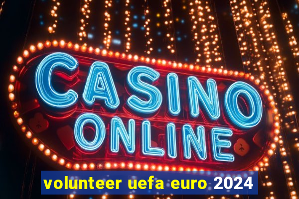 volunteer uefa euro 2024