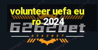 volunteer uefa euro 2024