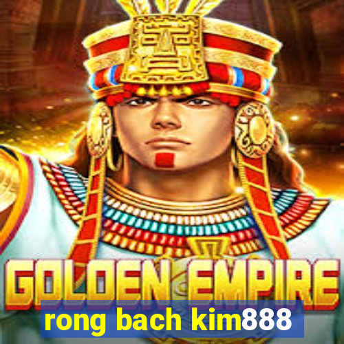 rong bach kim888