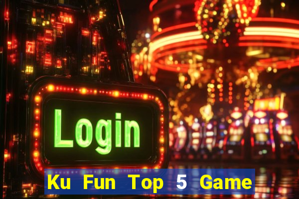 Ku Fun Top 5 Game Bài Đổi Thưởng