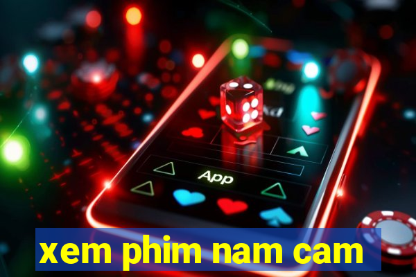 xem phim nam cam