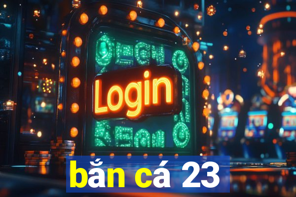 bắn cá 23