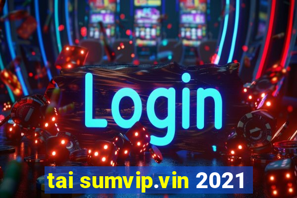 tai sumvip.vin 2021