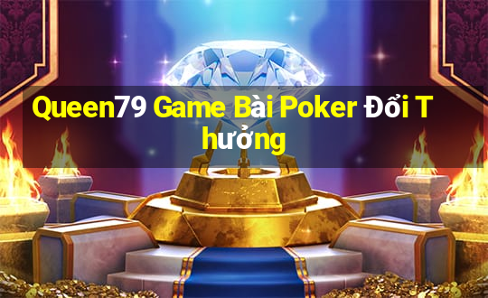 Queen79 Game Bài Poker Đổi Thưởng