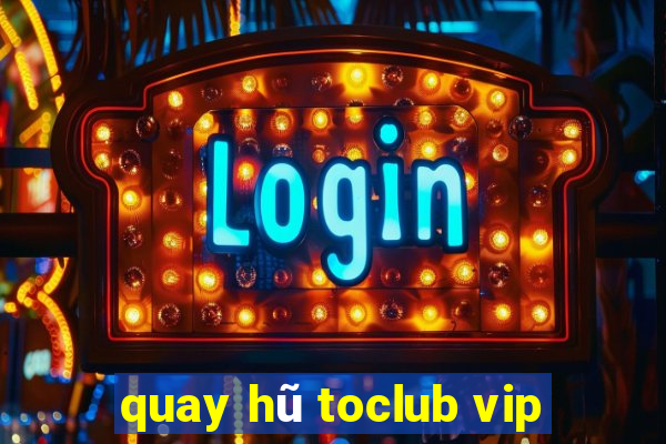 quay hũ toclub vip