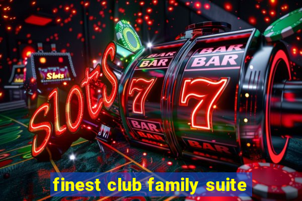 finest club family suite