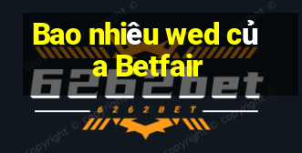 Bao nhiêu wed của Betfair