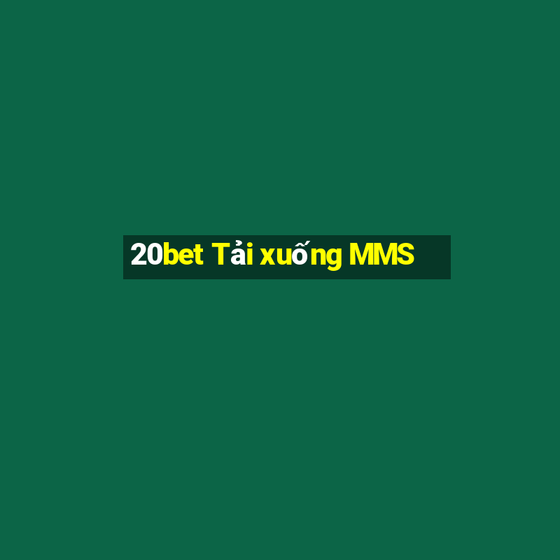 20bet Tải xuống MMS