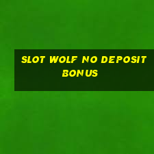 slot wolf no deposit bonus