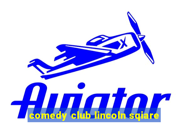 comedy club lincoln sqiare