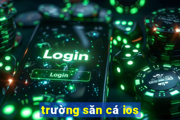 trường săn cá ios