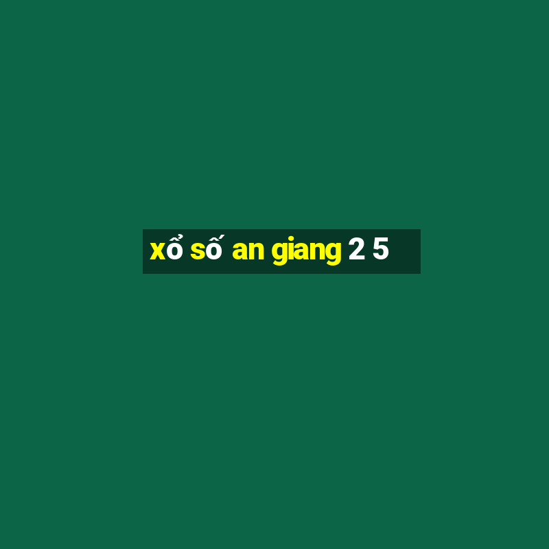 xổ số an giang 2 5