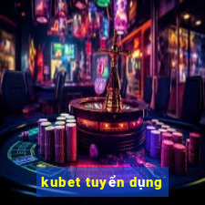 kubet tuyển dụng