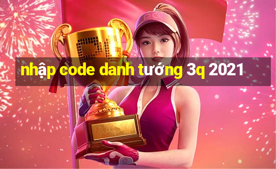 nhập code danh tướng 3q 2021