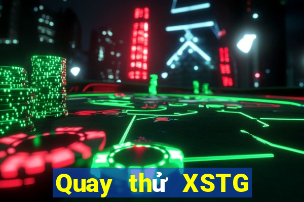 Quay thử XSTG ngày thứ năm