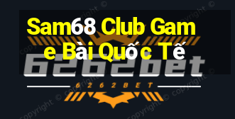 Sam68 Club Game Bài Quốc Tế