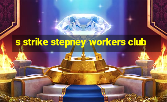 s strike stepney workers club