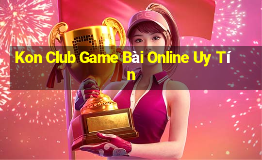 Kon Club Game Bài Online Uy Tín