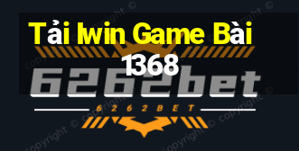 Tải Iwin Game Bài 1368