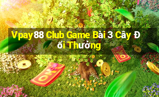 Vpay88 Club Game Bài 3 Cây Đổi Thưởng