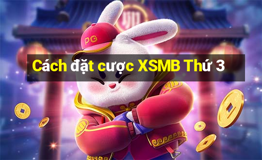 Cách đặt cược XSMB Thứ 3