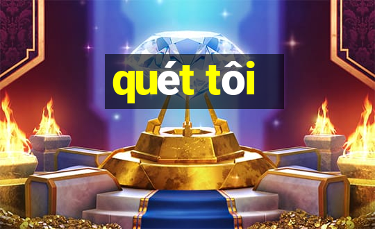 quét tôi