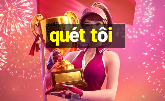 quét tôi