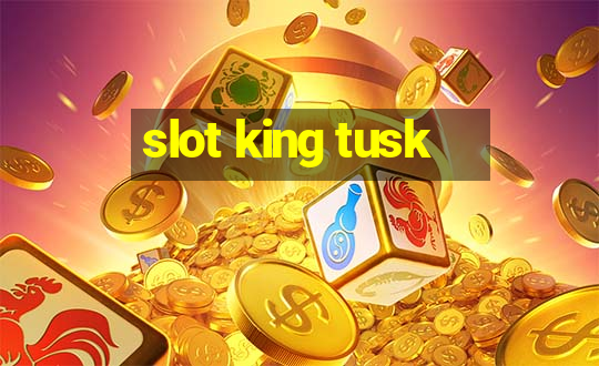 slot king tusk