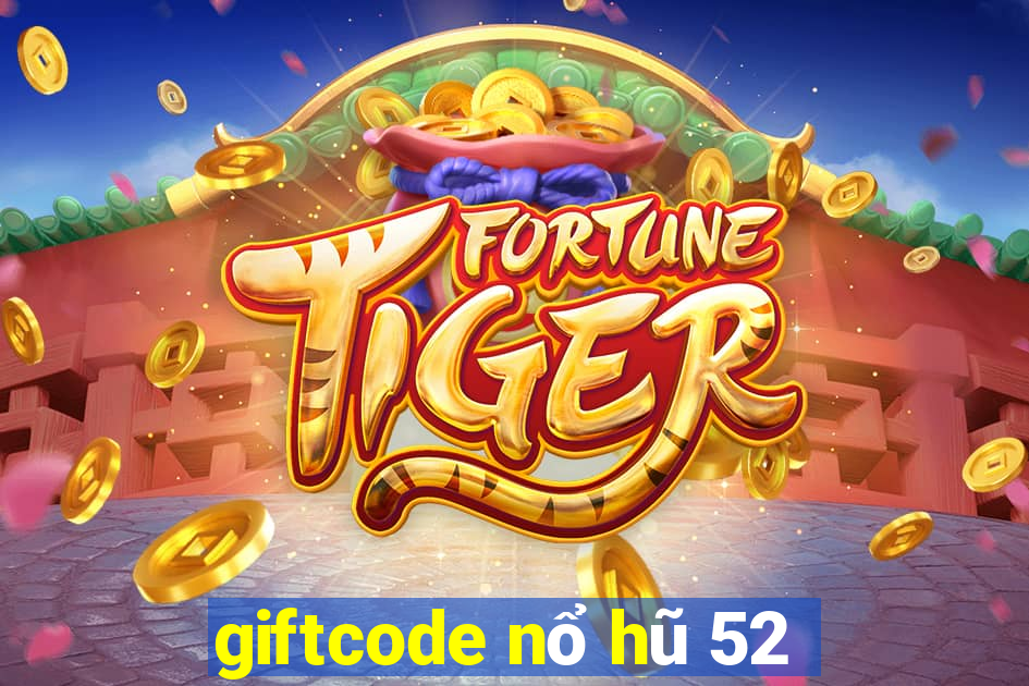 giftcode nổ hũ 52