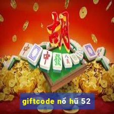 giftcode nổ hũ 52