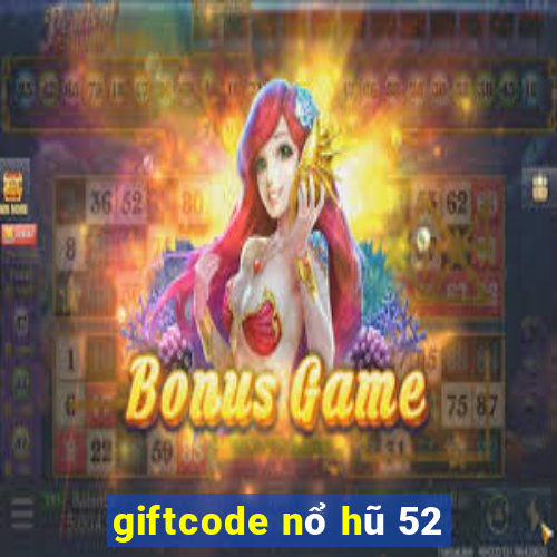 giftcode nổ hũ 52